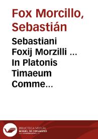 Sebastiani Foxij Morzilli ... In Platonis Timaeum Commentarij ...
