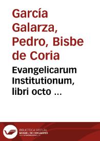 Evangelicarum Institutionum, libri octo ...