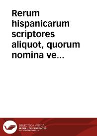 Rerum hispanicarum scriptores aliquot, quorum nomina versa pagina indicabit