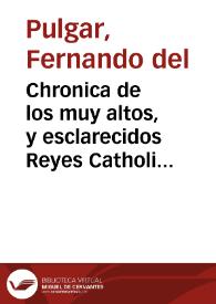 Chronica de los muy altos, y esclarecidos Reyes Catholicos Don Hernando y Doña Ysabel ...