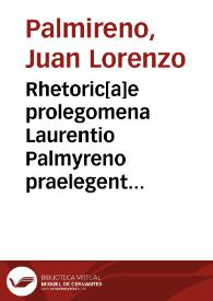 Rhetoric[a]e prolegomena Laurentio Palmyreno praelegente excepta ...