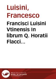 Francisci Luisini Vtinensis In librum Q. Horatii Flacci De arte poetica commentarius