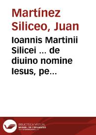 Ioannis Martinii Silicei ... de diuino nomine Iesus, per nome[n] tetragrammaton significato liber vnus