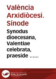 Synodus dioecesana, Valentiae celebrata, praeside ... D. Ioanne Ribera Patriarcha Antiocheno, & Archiepiscopo Valentino. Anno 1578