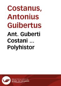 Ant. Guberti Costani ... Polyhistor
