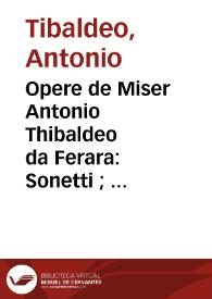 Opere de Miser Antonio Thibaldeo da Ferara : Sonetti ; Dialoghi ; Disperata ; Epistole ; Egloghe ; Capitoli [et]c.