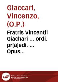 Fratris Vincentii Giachari ... ordi. pr[a]edi. ... Opuscula nunc primo edita ... In contractus liuellarios, uel usus, seu affictus ...