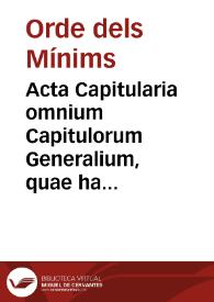 Acta Capitularia omnium Capitulorum Generalium, quae hactenus in ordine nostro Minimorum S. Francisci de Paula emanarunt