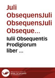 Iulii Obsequentis Prodigiorum liber ...