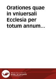 Orationes quae in vniuersali Ecclesia per totum annum decantantur nunc denuo collecte : recognitae & ad vngu[em] castigatae & nouiter impressae ...