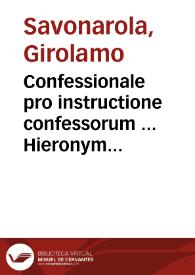 Confessionale pro instructione confessorum ... Hieronymi Sauonarolae ...