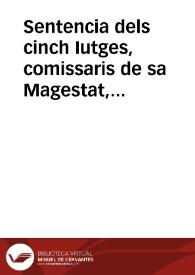 Sentencia dels cinch Iutges, comissaris de sa Magestat, y de la Cort General celebrada en Valencia lo any 1418 : treta del Archiv Real de Valencia, de un llibre intitulat 