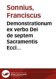 Demonstrationum ex verbo Dei de septem Sacramentis Ecclesiae : liber I : partitus in septem tractatus, iuxta eorundem sacramentorum numerum