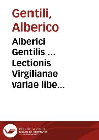 Alberici Gentilis ... Lectionis Virgilianae variae liber : ad Robertum filium