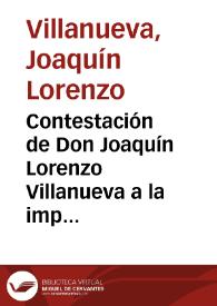 Contestación de Don Joaquín Lorenzo Villanueva a la impugnación de las Angélicas Fuentes
