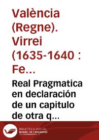 Real Pragmatica en declaración de un capitulo de otra que se publico en Valencia, sobre que no se puede sacar seda de dicha Ciudad, ni de los lugares de su termino general, y contribucion en madexa.