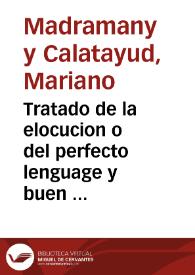 Tratado de la elocucion o del perfecto lenguage y buen estilo respecto al castellano