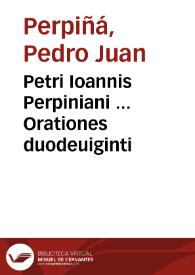 Petri Ioannis Perpiniani ... Orationes duodeuiginti