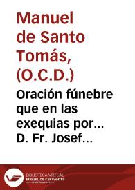 Oración fúnebre que en las exequias por... D. Fr. Josef Antonio de S. Alberto, Carmelita descalzo ... celebradas ... en su convento de Madrid, a 30 de noviembre de 1804