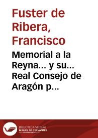 Memorial a la Reyna... y su... Real Consejo de Aragón por los coadjutores enel oficio de Maestre Racional de la Real Casa, y Corte en la ciudad, y Reyno de Valencia