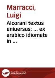 Alcorani textus uniuersus : ... ex arabico idiomate in latinum translatus : appositis ... notis, atque refutatione ...