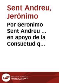 Por Geronimo Sent Andreu ... en apoyo de la Consuetud que ay en la Ciudad deXativa de admitir los Señores de molinos a los Oficios mayores de aquella