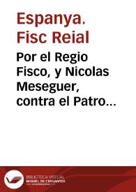 Por el Regio Fisco, y Nicolas Meseguer, contra el Patron Francisco Lucano