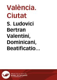 S. Ludovici Bertran Valentini, Dominicani, Beatificatione Urbs Mater exultat