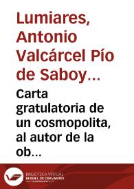 Carta gratulatoria de un cosmopolita, al autor de la obra intitulada Atlante Español etc. etc. etc.