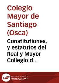 Constitutiones, y estatutos del Real y Mayor Collegio de Santiago de la ciudad de Huesca