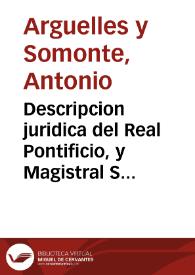 Descripcion juridica del Real Pontificio, y Magistral Sitio de Aranjuez. En defensa de sus Immunidades, y Exempciones contra la nueva asserta Transaccion del año de 1674 ...