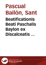 Beatificationis Beati Paschalis Baylon ex Discalceatis Ordinis Minorum Regularis Observantiae Provinciae S. Ioannis Baptistae Regni Valentiae