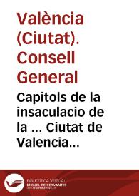 Capitols de la insaculacio de la ... Ciutat de Valencia, concedits per la S.C.R.M. del Rey ... en 24 de Març any 1648