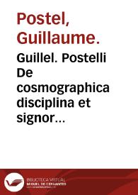 Guillel. Postelli De cosmographica disciplina et signorum coelestium vera configuratione libri II ...
