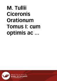 M. Tullii Ciceronis Orationum Tomus I : cum optimis ac postremis exemplaribus accurate collatus