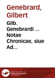 Gilb. Genebrardi ... Notae Chronicae, siue Ad Chronologiam & historiam uniuersam methodus ...