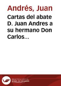Cartas del abate D. Juan Andres a su hermano Don Carlos Andres : en que le comunica varias noticias literarias