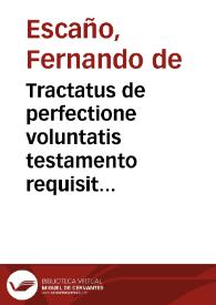 Tractatus de perfectione voluntatis testamento requisita et de testamento perfecto ratione voluntatis ...