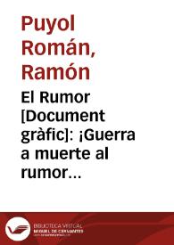 El Rumor : ¡Guerra a muerte al rumor! que intenta destrozar nuestra moral y nuestra unión
