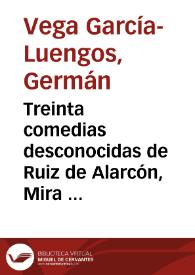 Treinta comedias desconocidas de Ruiz de Alarcón, Mira de Amescua, Vélez de Guevara, Rojas Zorrilla y otros de los mejores ingenios de España