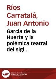 García de la Huerta y la polémica teatral del siglo XVIII
