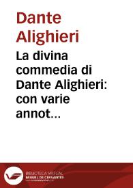 La divina commedia di Dante Alighieri : con varie annotazioni, e copiosi rami adornata ... : tomo primo.