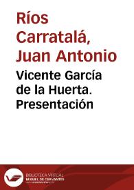 Vicente García de la Huerta. Presentación