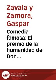 Comedia famosa : El premio de la humanidad de Don Gaspar Zavala y Zamora