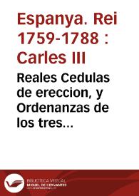 Reales Cedulas de ereccion, y Ordenanzas de los tres Cuerpos de Comercio, que residen en la Ciudad y Reyno de Valencia