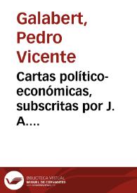 Cartas político-económicas, subscritas por J. A. Valens, escritas en el año 1810 y presentadas á las Cortes en el año 1811 por D. Pedro Vicente Galabert ...