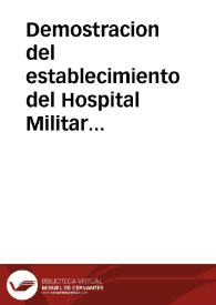 Demostracion del establecimiento del Hospital Militar de Convalecencia titulado de S. Fernando de la Ciudad de Valencia, y de los donativos hechos por este ilustre vecindario para su habilitacion