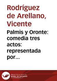 Palmis y Oronte : comedia tres actos : representada por la Compañía del Señor Luis Navarro, año de 1798