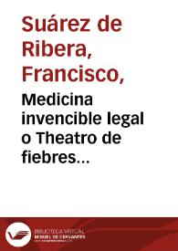 Medicina invencible legal o Theatro de fiebres intermitentes complicadas
