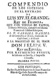 Compendio de los sucessos de el reynado de Luis XIV El Grande, Rey de Francia... Primera parte